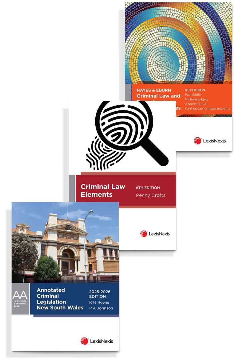Hayes & Eburn Criminal Law and Procedure in New South Wales, 8th edition, Criminal Law Elements, 8th edition and Annotated Criminal Legislation New South Wales, 2025-2026 (Bundle)