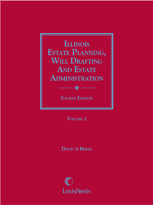 Illinois Estate Planning, Will Drafting and Estate Administration Forms, with Practice Commentary
