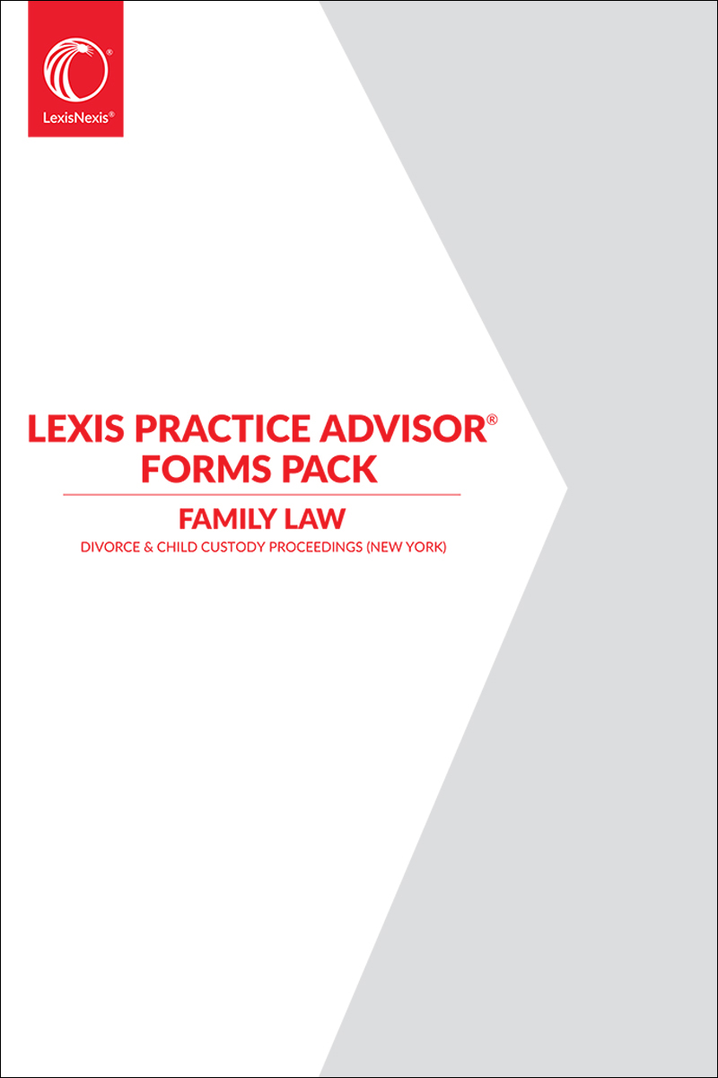 Lexis Practice Advisor® Forms Pack - Divorce & Child Custody Proceedings (New York)