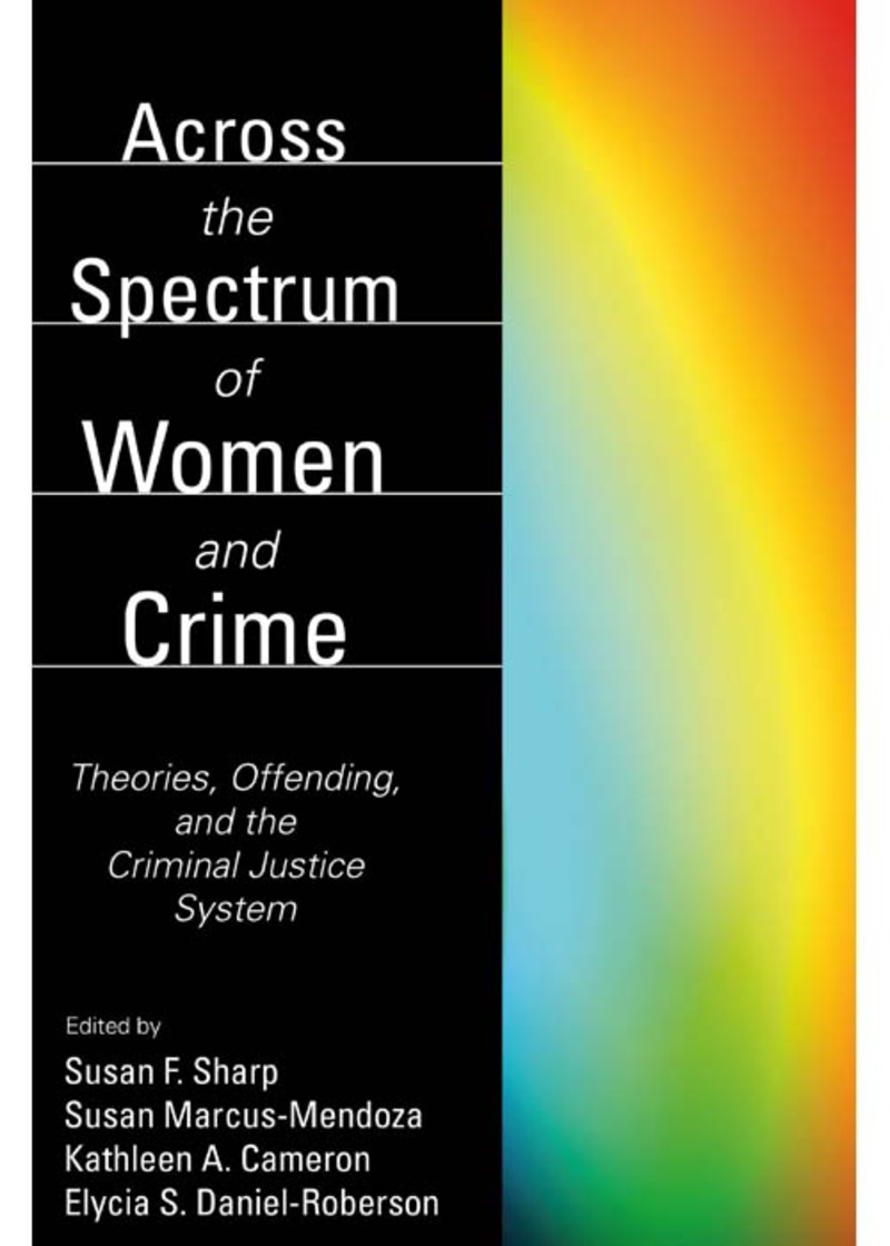 Across the Spectrum of Women and Crime: Theories, Offending, and the Criminal Justice System
