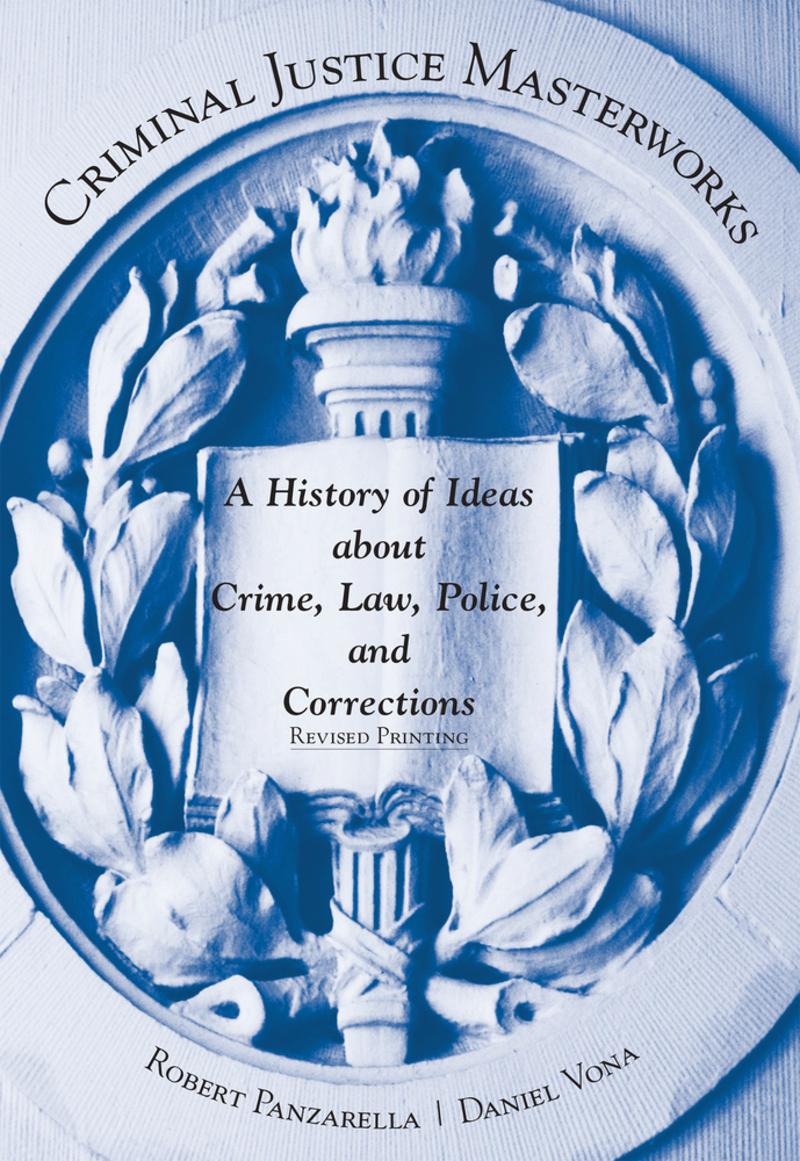 Criminal Justice Masterworks: A History of Ideas about Crime, Law, Police, and Corrections, Revised Printing