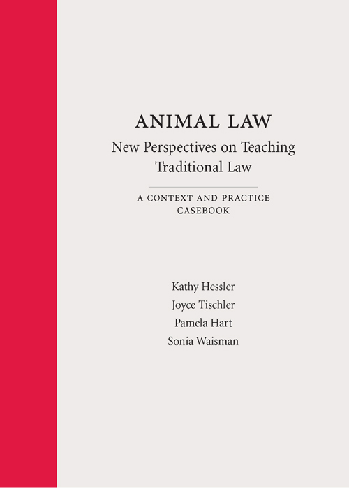 Animal Law—New Perspectives on Teaching Traditional Law: A Context and Practice Casebook