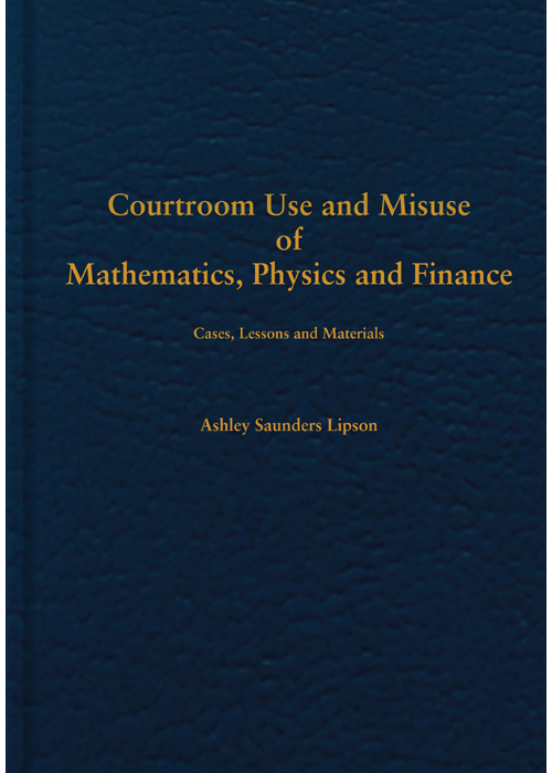 Courtroom Use and Misuse of  Mathematics, Physics and Finance: Cases, Lessons and Materials