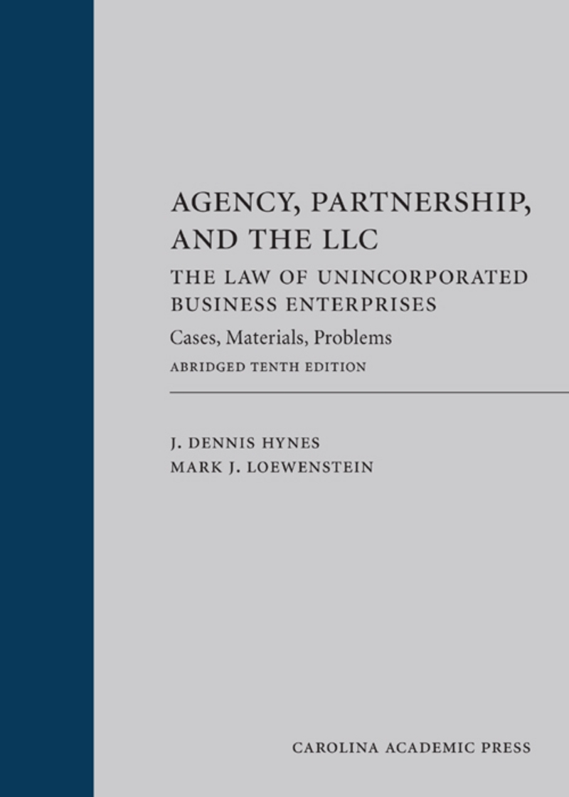 Agency, Partnership, and the LLC: The Law of Unincorporated Business Enterprises: Cases, Materials, Problems