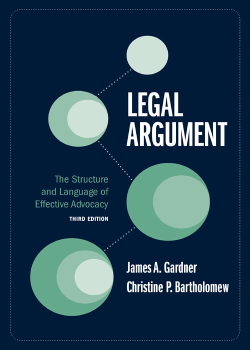 Legal Argument:  The Structure and Language of Effective Advocacy