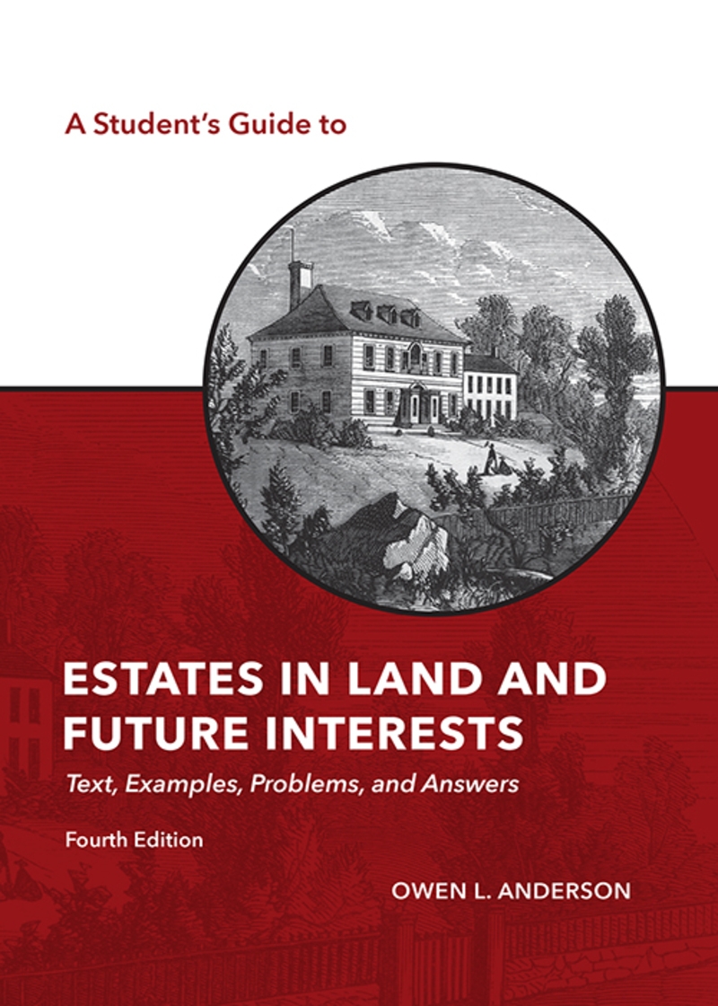 A Student's Guide to Estates in Land and Future Interests: Text, Examples, Problems, and Answers