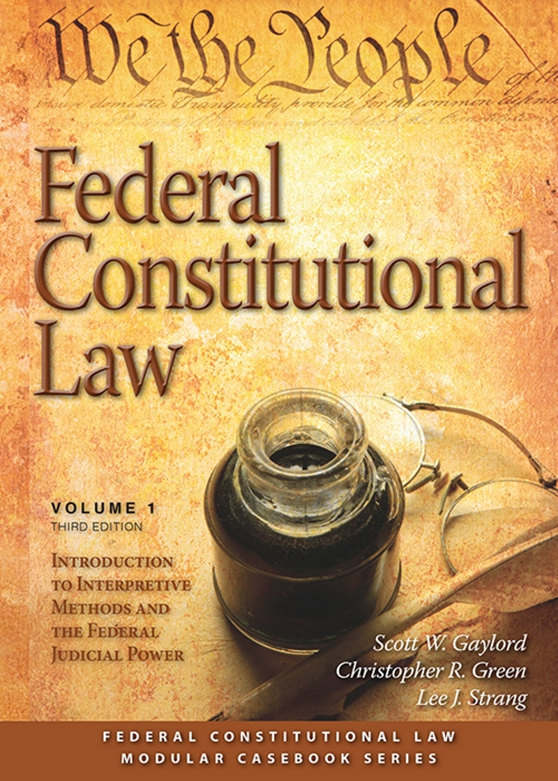Federal Constitutional Law: Introduction to Interpretive Methods and Federal Judicial Power, Volume 1