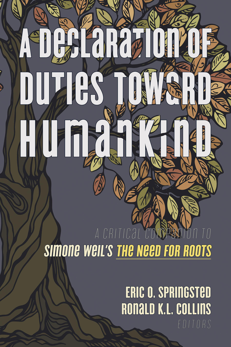 A Declaration of Duties toward Humankind: A Critical Companion to  Simone Weil's The Need for Roots