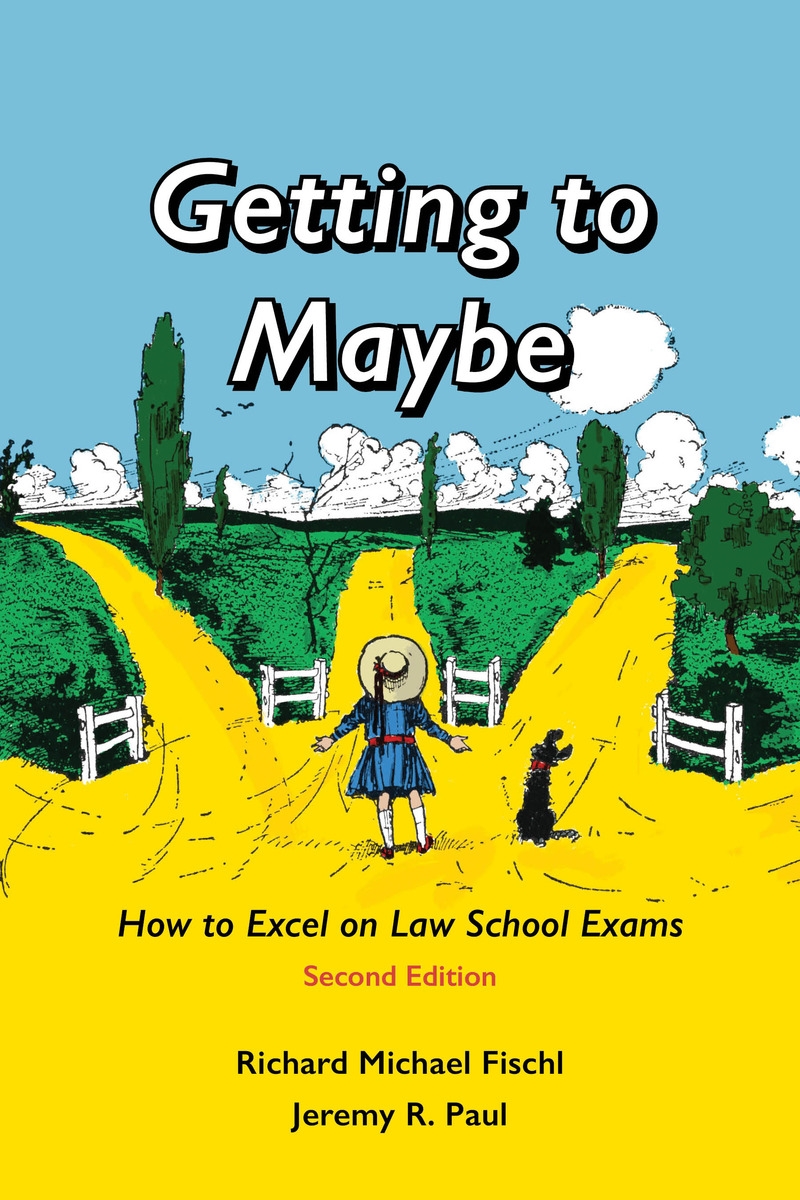 Getting to Maybe: How to Excel on Law School Exams