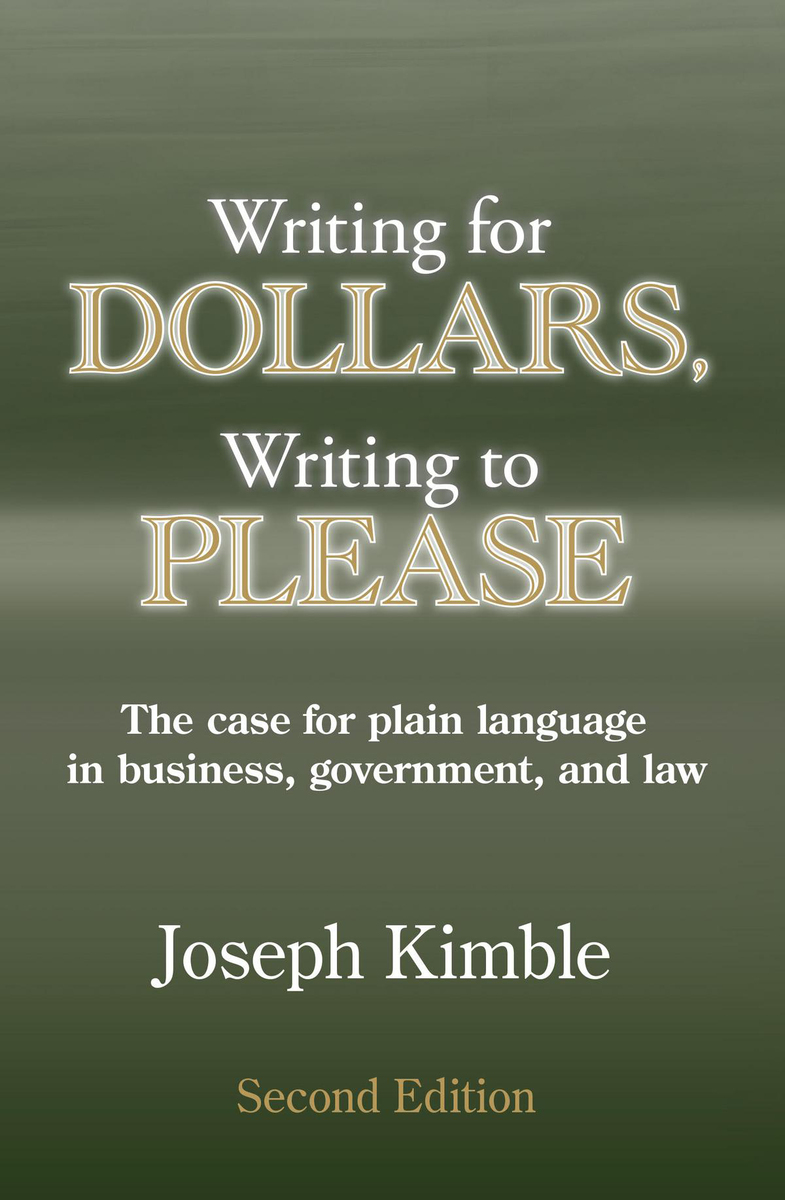 Writing for Dollars, Writing to Please: The Case for Plain Language in Business, Government, and Law