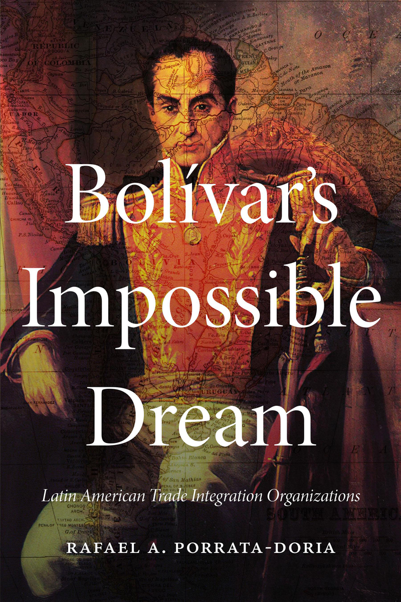 Bolivar's Impossible Dream: Latin American Trade Integration Organizations book cover