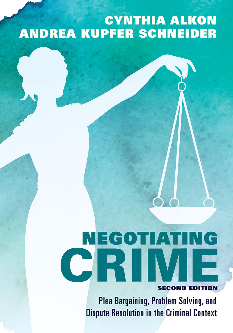 Negotiating Crime: Plea Bargaining, Problem Solving, and Dispute Resolution in the Criminal Context Book Cover