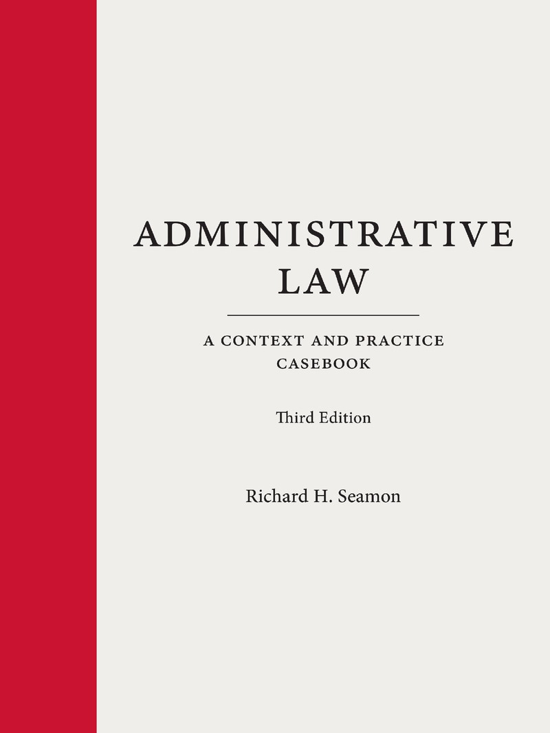 Administrative Law: A Context and Practice Casebook, Third Edition