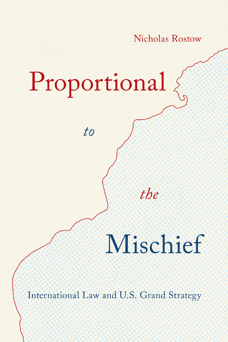 Proportional to the Mischief: International Law and U.S. Grand Strategy book cover