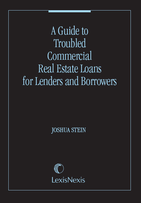 A Guide to Troubled Commercial Real Estate Loans for Lenders and Borrowers, 2010 Edition