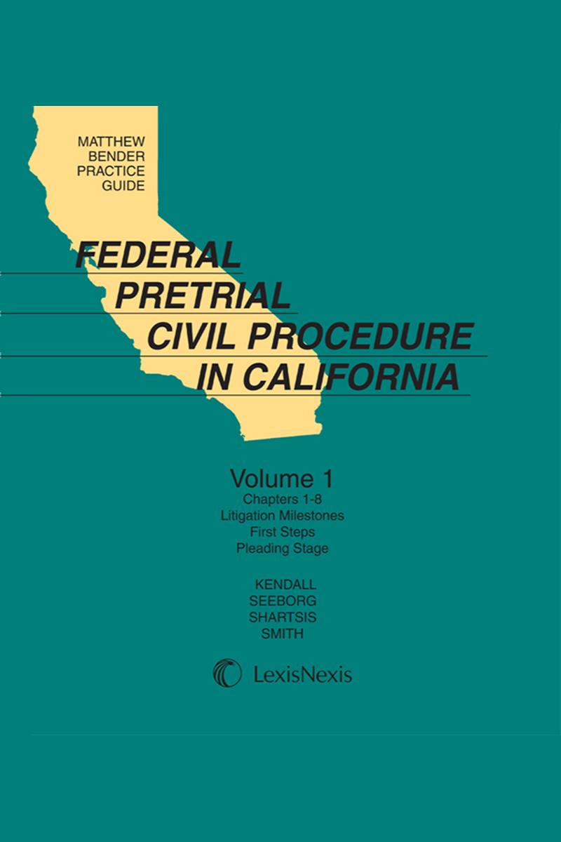 Matthew Bender Practice Guide: Federal Pretrial Civil Procedure in California