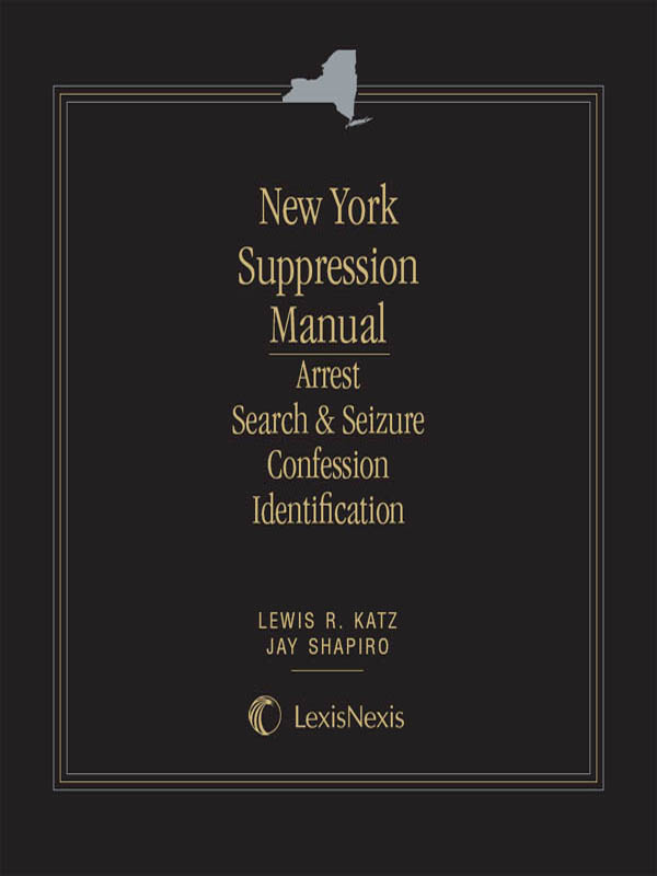 New York Suppression Manual: Arrest, Search and Seizure, Confession and Identification