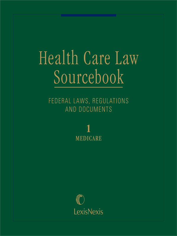 Health Care Law Sourcebook: A Compendium of Federal Laws, Regulations and Documents Relating to Health Care