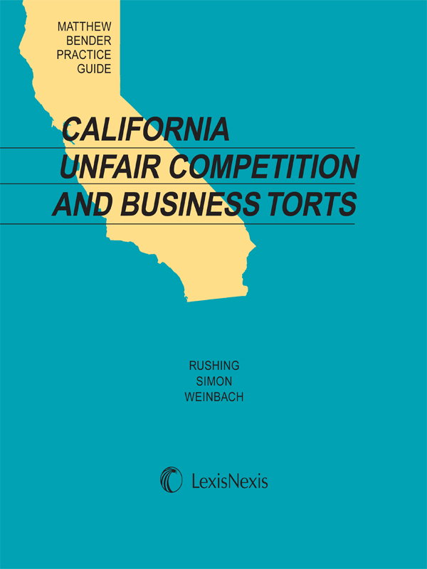 Matthew Bender Practice Guide: California Unfair Competition and Business Torts