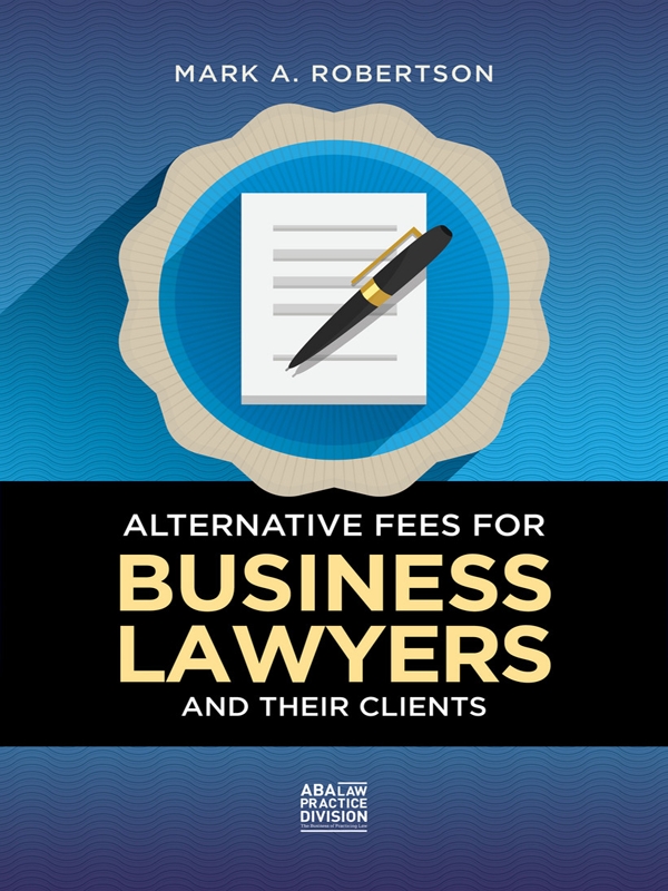 Alternative Fees for Business Lawyers and Their Clients
