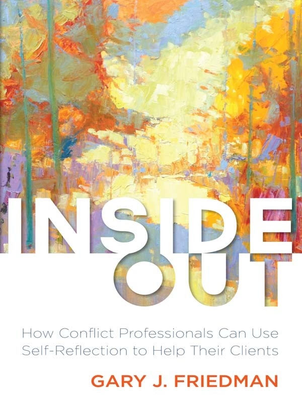 Inside Out: How Conflict Professionals Can Use Self Reflection to Help Their Clients