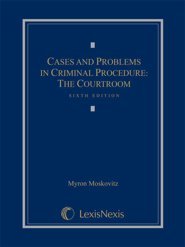 Cases and Problems in Criminal Procedure: The Courtroom