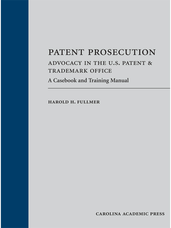Patent Prosecution: Advocacy in the U.S. Patent & Trademark Office