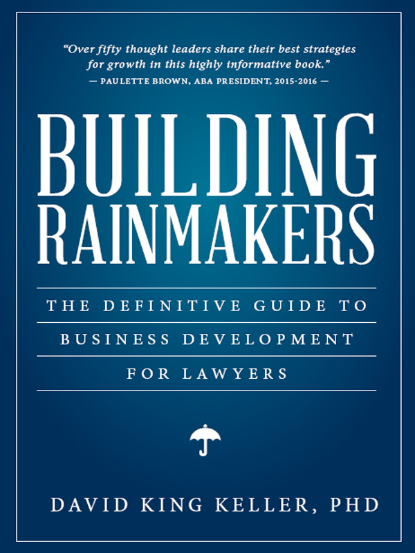 Building Rainmakers: The Definitive Guide to Business Development for Lawyers