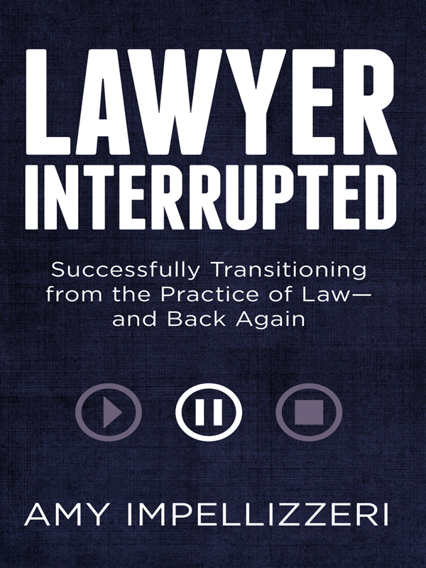 Lawyer Interrupted: Successfully Transitioning from the Practice of Law--and Back Again