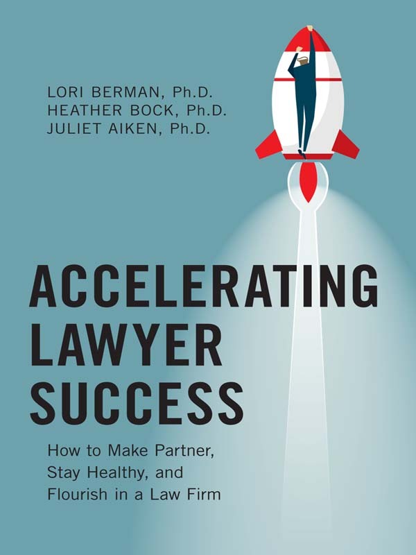 Accelerating Lawyer Success: How to Make Partner, Stay Healthy, and Flourish in a Law Firm