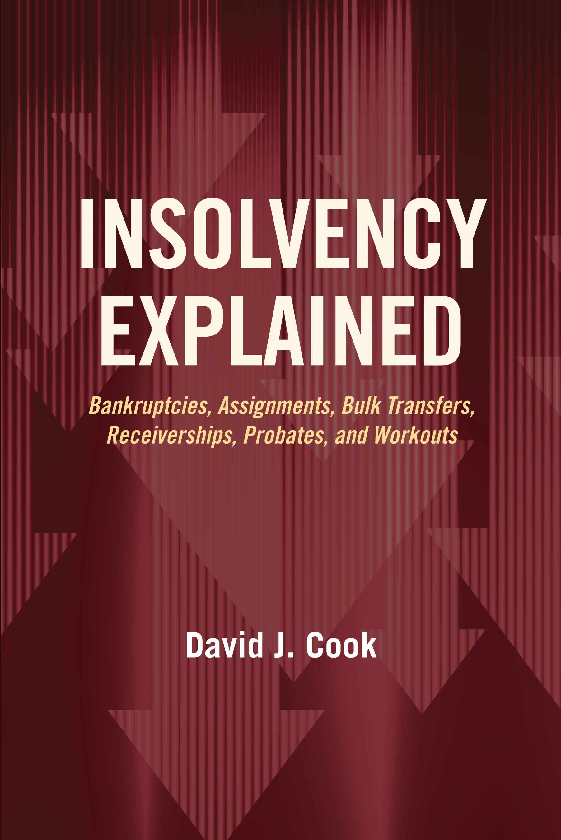 Insolvency Explained: Bankruptcies, Assignments, Bulk Transfers, Receiverships, Probates, and Workouts