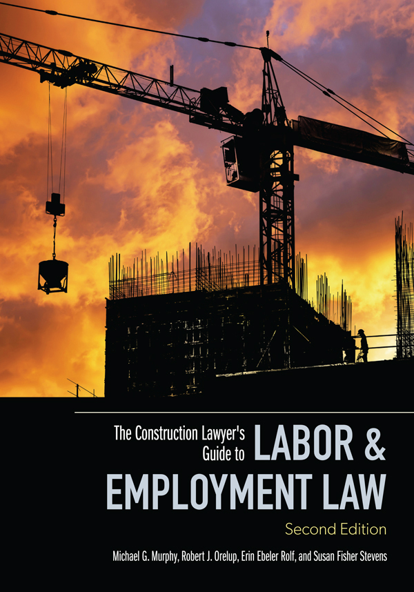 The Construction Lawyer's Guide to Labor & Employment Law