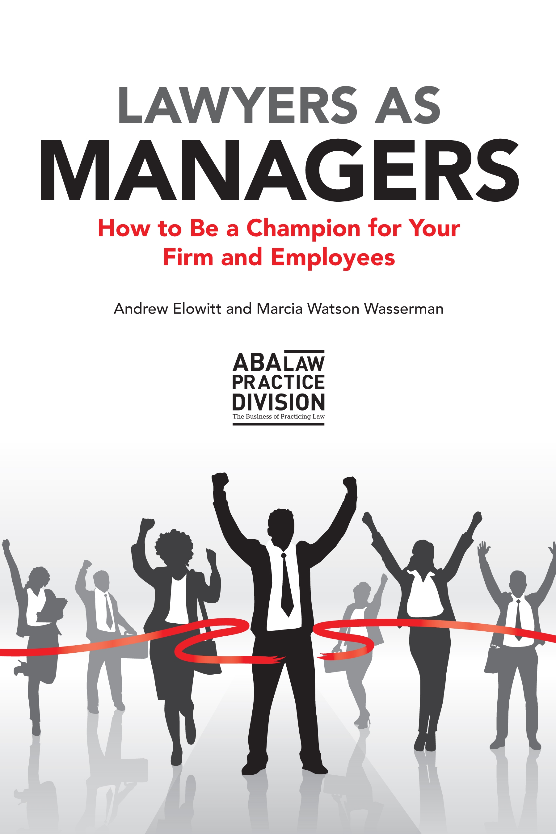 Lawyers as Managers: How to Be a Champion for Your Firm and Employees
