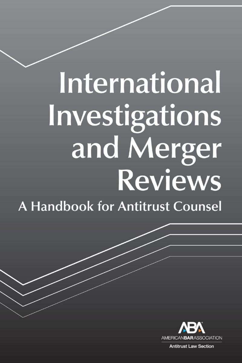 International Investigations and Merger Reviews: A Handbook for Antitrust Counsel