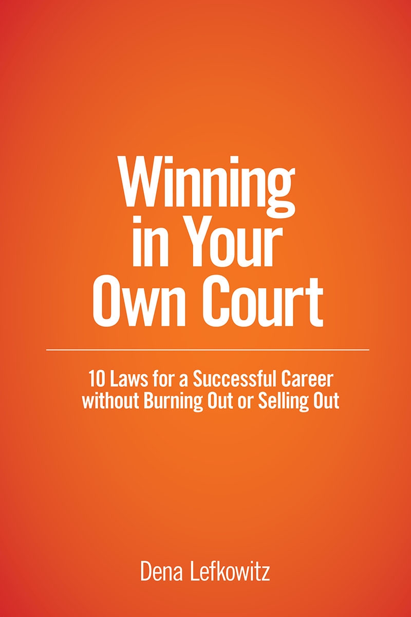 Winning in Your Own Court: 10 Laws for a Successful Career without Burning Out or Selling Out