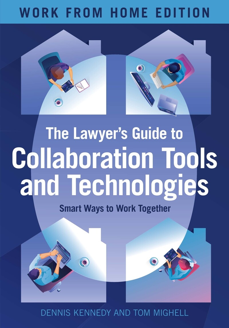 The Lawyer's Guide to Collaboration Tools and Technologies: Smart Ways to Work Together, Work from Home Edition