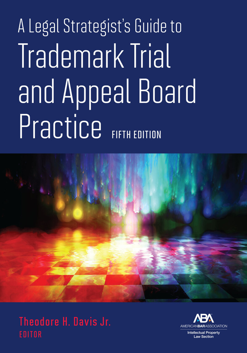 A Legal Strategist's Guide to Trademark Trial and Appeal Board Practice