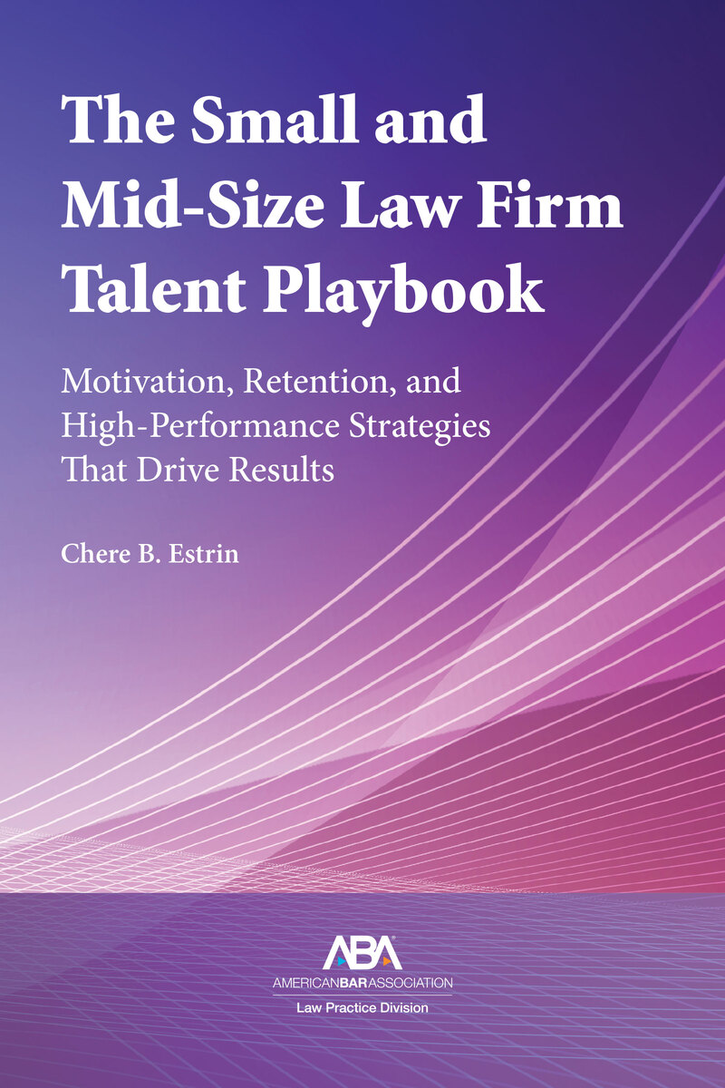The Small and Mid-Size Law Firm Talent Playbook: Motivation, Retention, and High-Performance Strategies That Drive Results