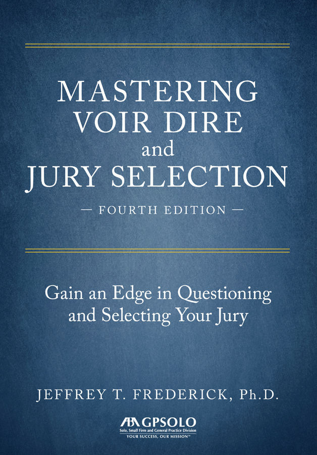 Mastering Voir Dire and Jury Selection: Gain an Edge in Questioning and Selecting Your Jury