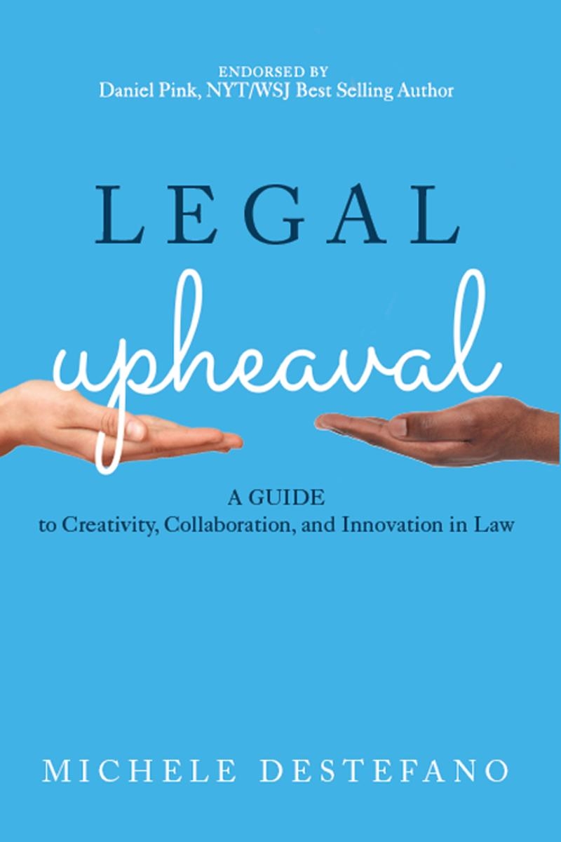 Legal Upheaval: A Guide to Creativity, Collaboration, and Innovation in Law