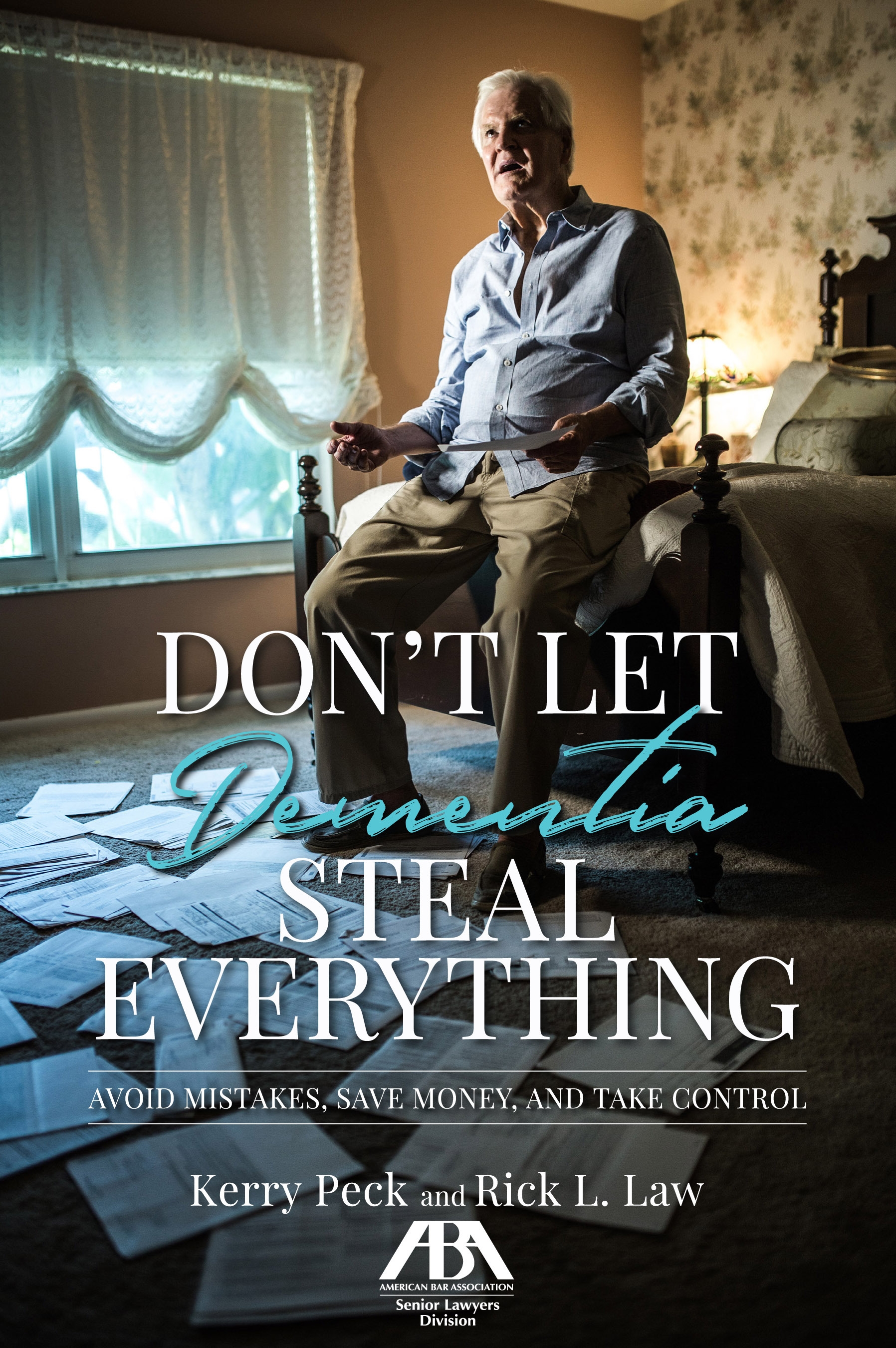 Don't Let Dementia Steal Everything: Avoid Mistakes, Save Money, and Take Control