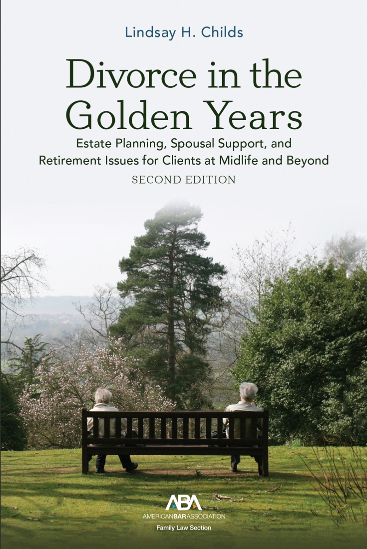 Divorce in the Golden Years: Estate Planning, Spousal Support, and Retirement Issues for Clients at Midlife and Beyond