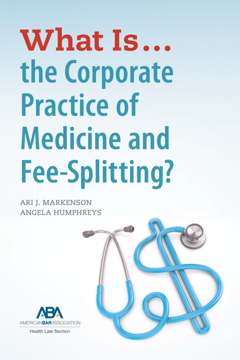 What is...the Corporate Practice of Medicine and Fee-Splitting?