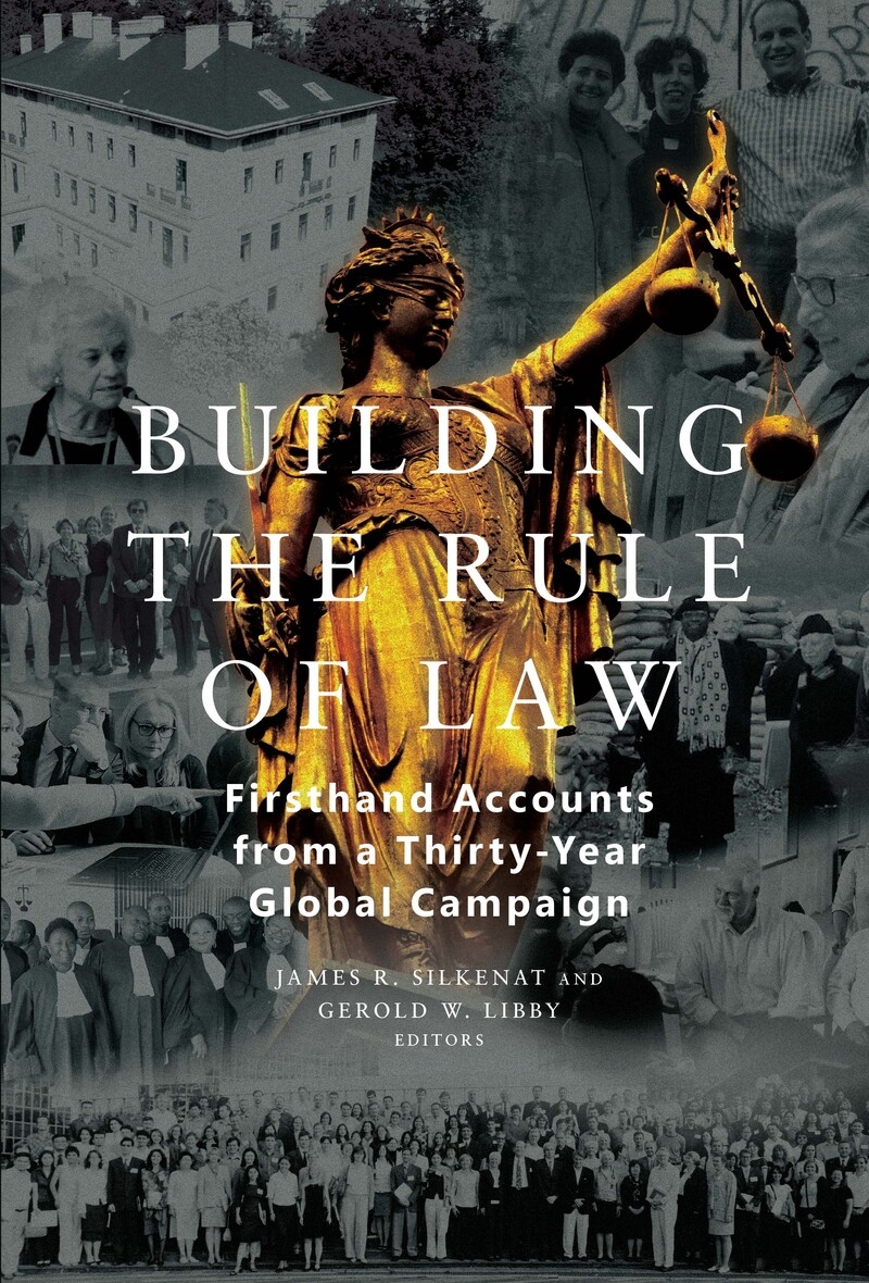 Building the Rule of Law: Firsthand Accounts from a Thirty-Year Global Campaign