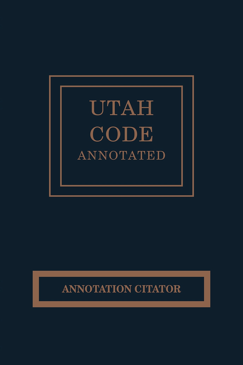 Utah Code Annotated: Annotation Citator Book Cover