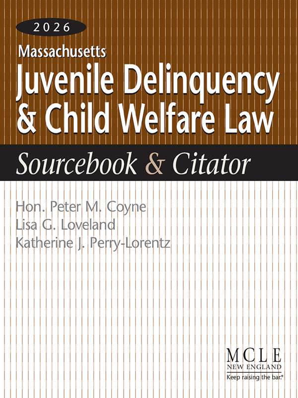 Massachusetts Juvenile Delinquency and Child Welfare Law Sourcebook & Citator book cover