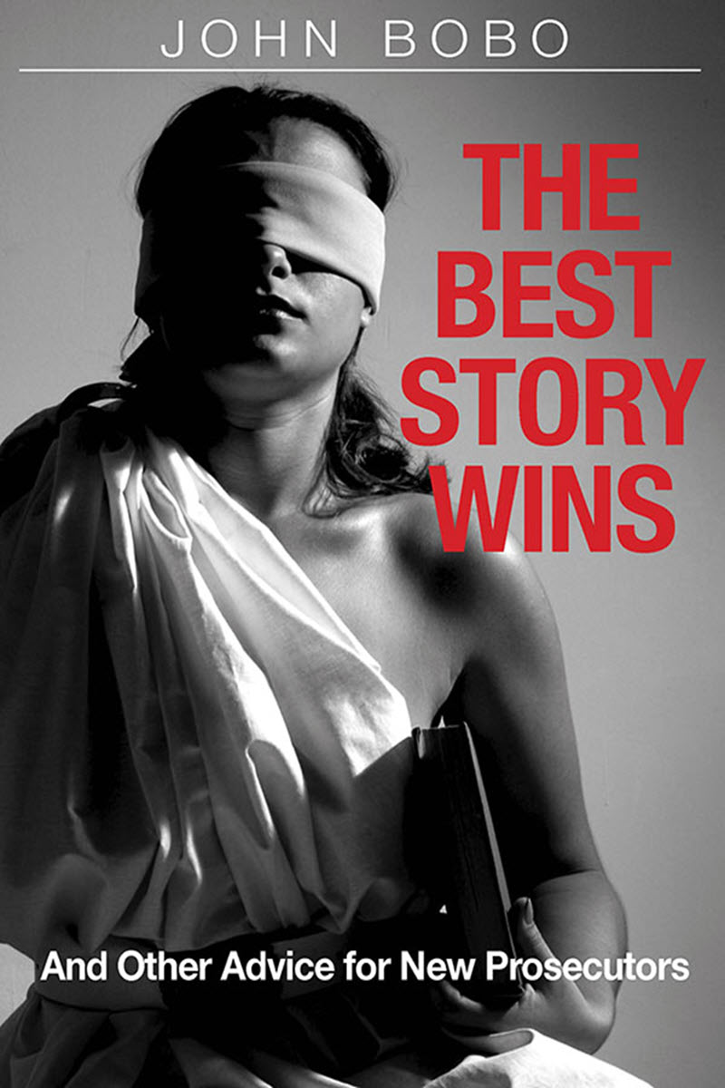 The Best Story Wins, and other Advice for new Prosecutors