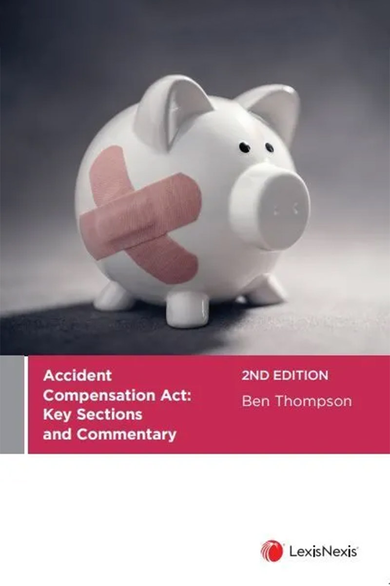Accident Compensation Act: Key Sections and Commentary, 2nd edition  