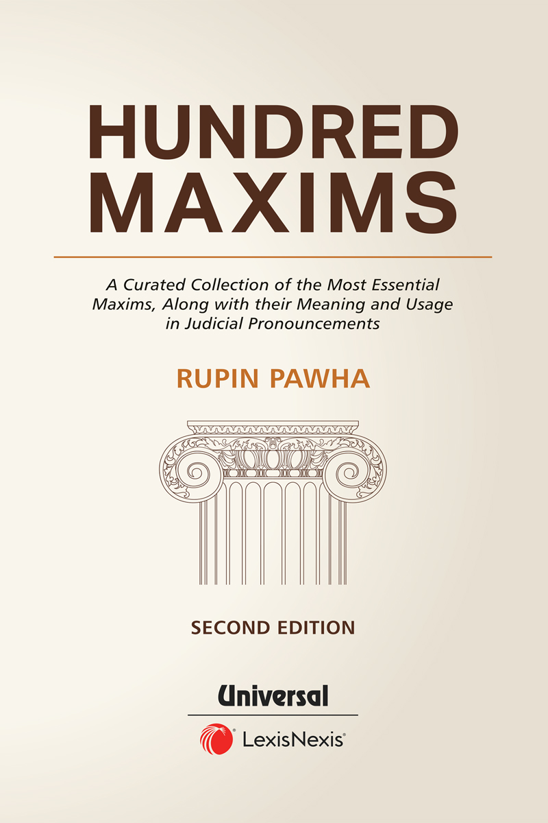 Hundred Maxims - A Curated Collection of the Most Essential Maxims, along with their Meaning and Usage in Judicial Pronouncements