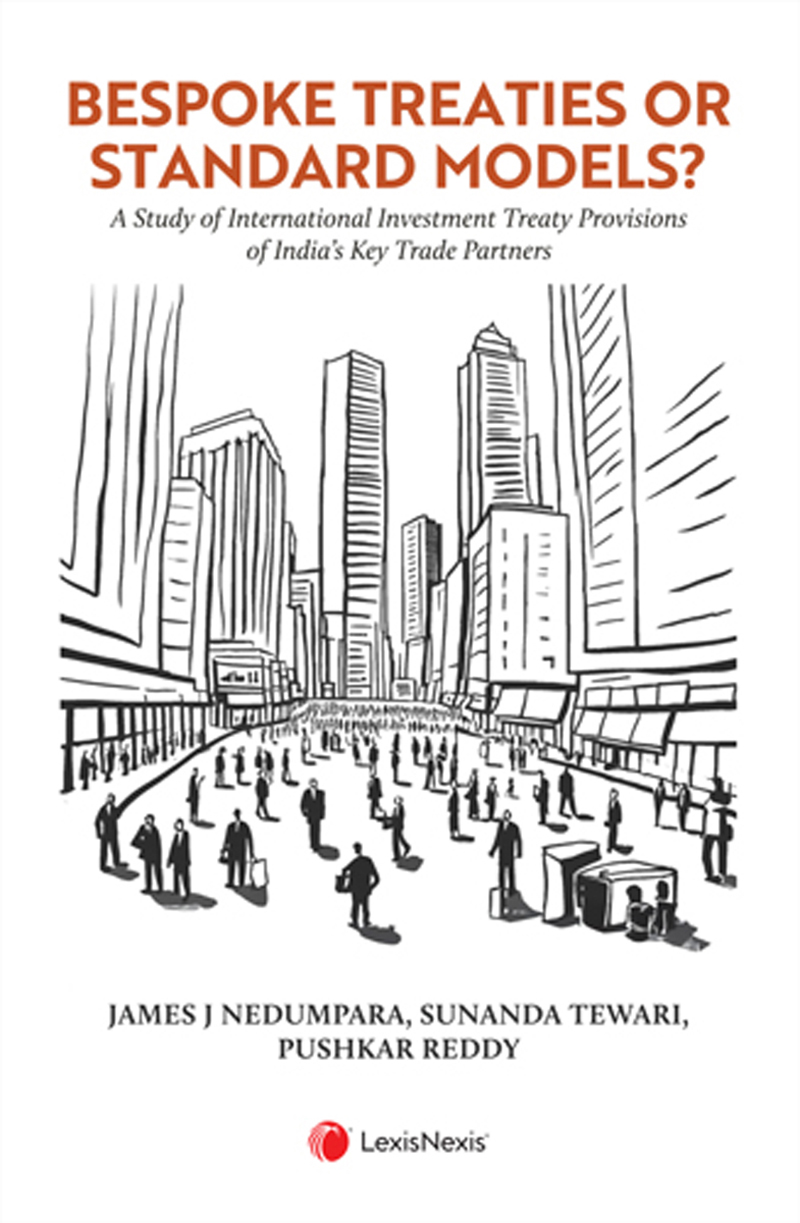 Bespoke Treaties or Standard Models?-A Study of International Investment Treaty Provisions of Indias Key Trade Partners